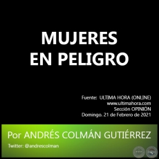 MUJERES EN PELIGRO - Por ANDRÉS COLMÁN GUTIÉRREZ - Domingo. 21 de Febrero de 2021   